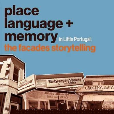 Place, Language and Memory in Little Portugal: The Facades Storytelling Place, Language and Memory in Little Portugal: The Facades Storytelling